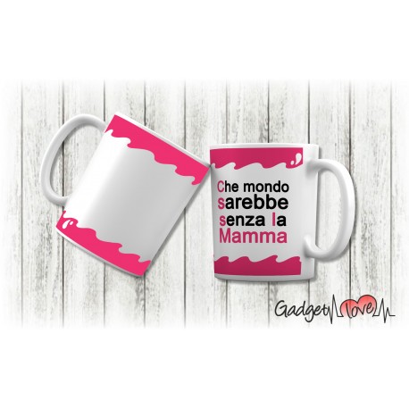 Tazza classica che mondo sarebbe senza la Mamma